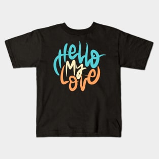 Hello My Love lettering Kids T-Shirt